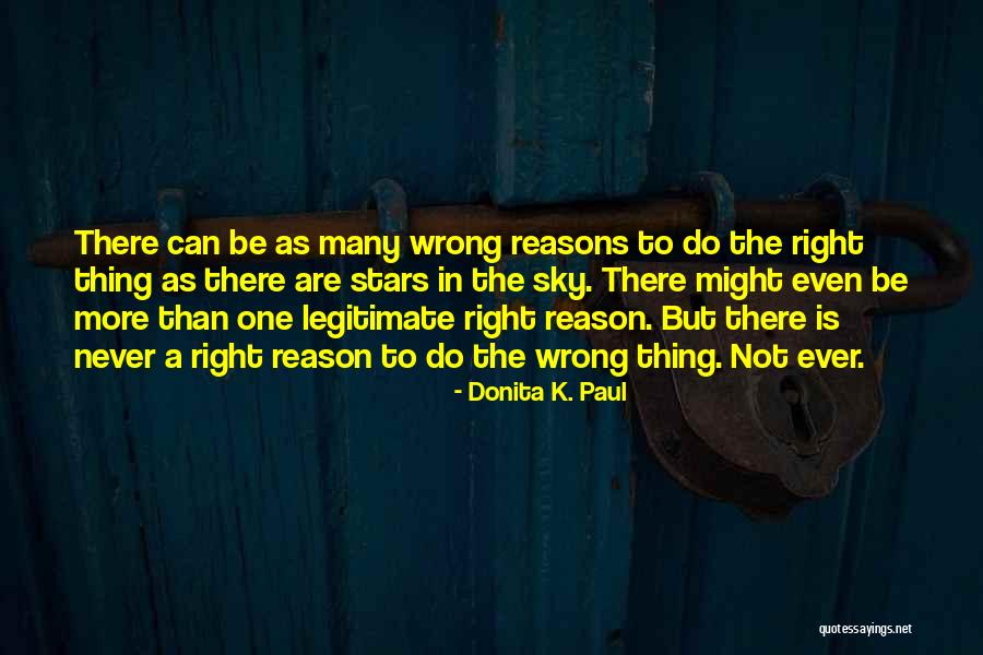 Doing The Wrong Thing For The Right Reason Quotes By Donita K. Paul Doing The Wrong Thing For The Right Reason Quotes By Donita K. Paul