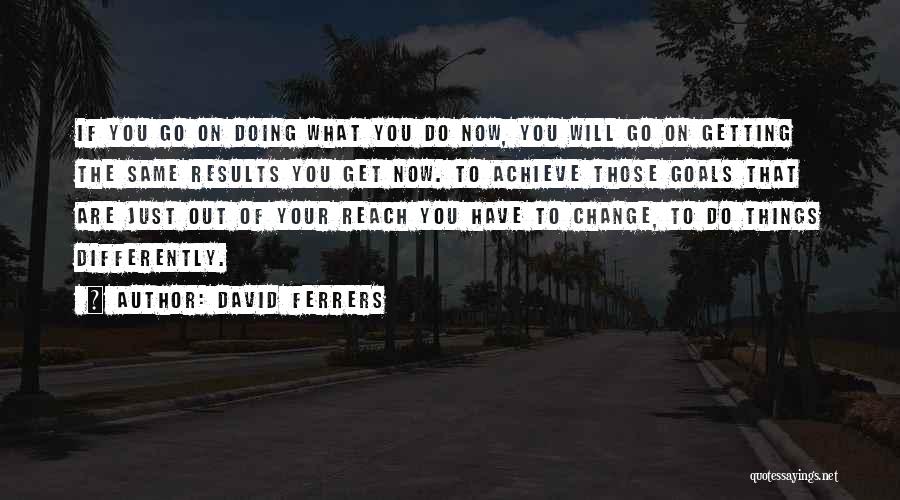 Doing Things Differently Quotes By David Ferrers