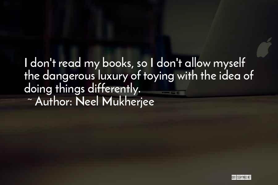 Doing Things Differently Quotes By Neel Mukherjee