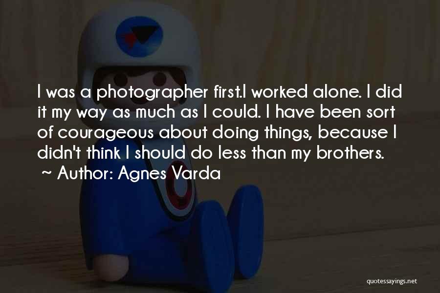 Doing Things First Quotes By Agnes Varda