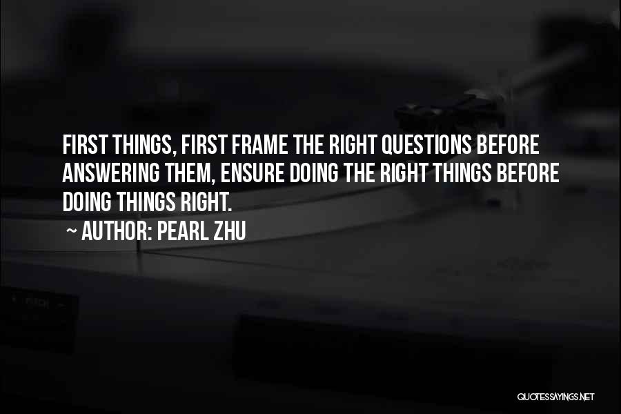 Doing Things First Quotes By Pearl Zhu