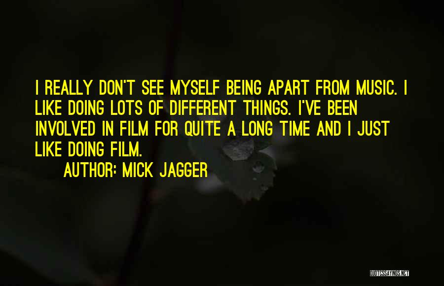 Doing Things For Myself Quotes By Mick Jagger