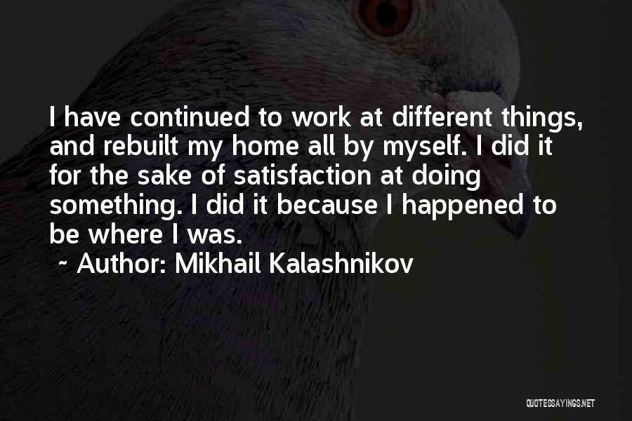 Doing Things For Myself Quotes By Mikhail Kalashnikov