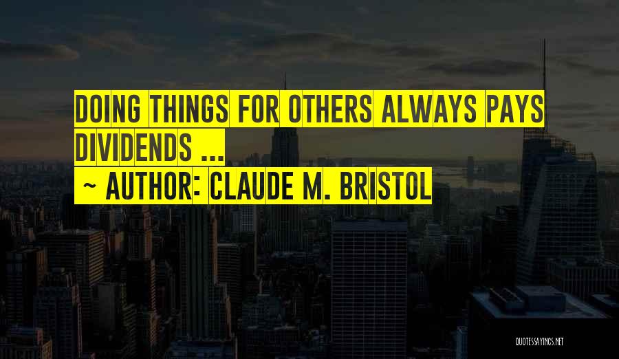 Doing Things For Others Quotes By Claude M. Bristol