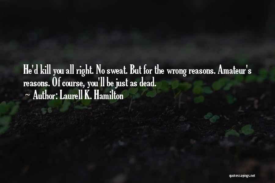 Doing Things For The Wrong Reasons Quotes By Laurell K. Hamilton