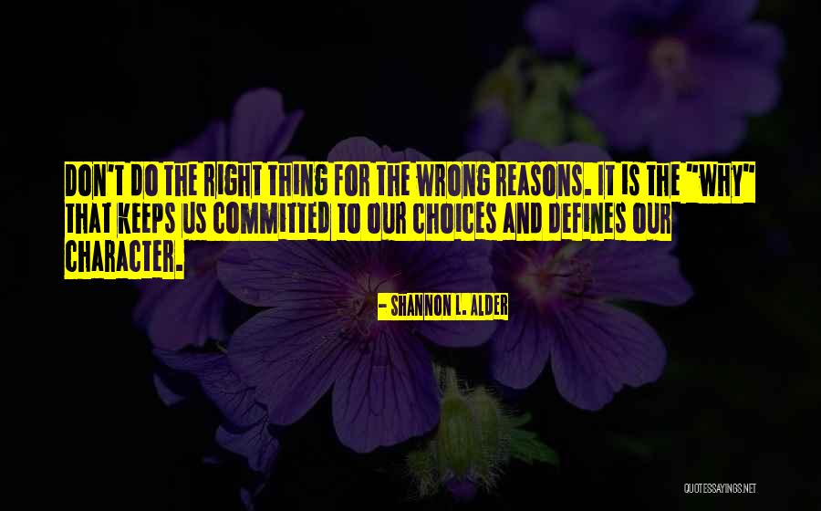 Doing Things For The Wrong Reasons Quotes By Shannon L. Alder