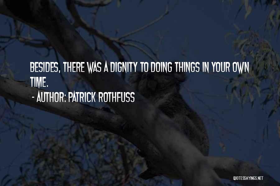 Doing Things In Your Own Time Quotes By Patrick Rothfuss