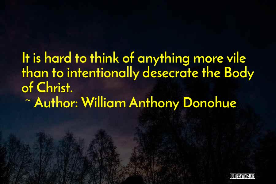 Doing Things Intentionally Quotes By William Anthony Donohue
