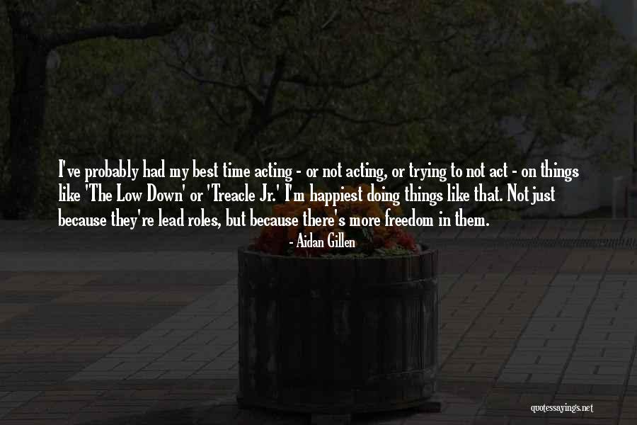 Doing Things Just Because Quotes By Aidan Gillen Doing Things Just Because Quotes By Aidan Gillen