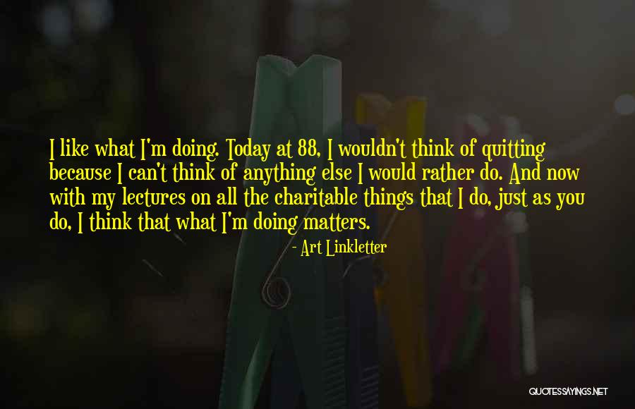 Doing Things Just Because Quotes By Art Linkletter Doing Things Just Because Quotes By Art Linkletter