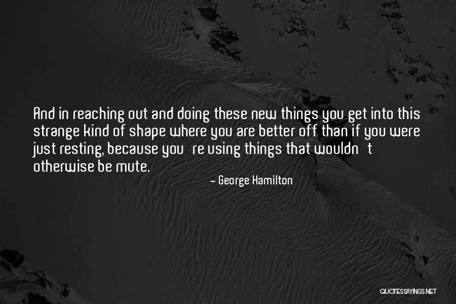 Doing Things Just Because Quotes By George Hamilton Doing Things Just Because Quotes By George Hamilton