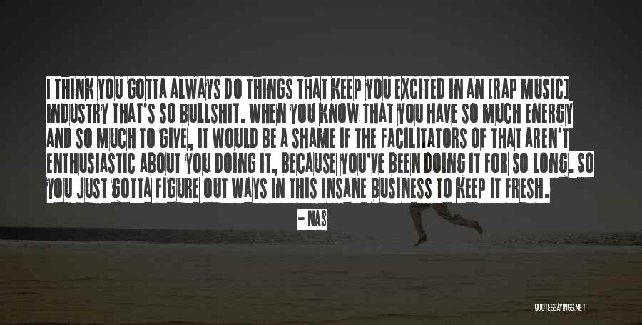 Doing Things Just Because Quotes By Nas Doing Things Just Because Quotes By Nas