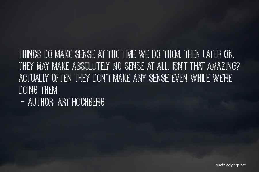 Doing Things Later Quotes By Art Hochberg