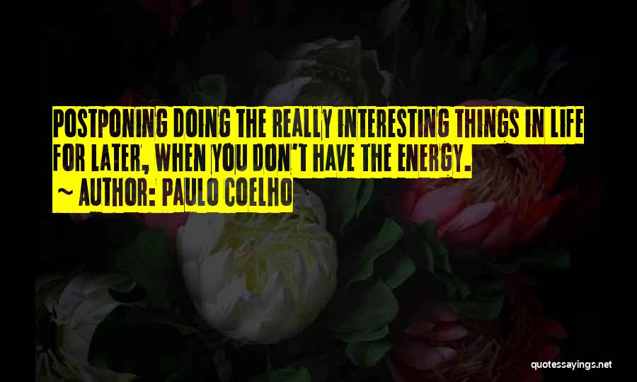 Doing Things Later Quotes By Paulo Coelho
