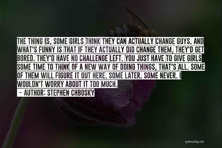 Doing Things Later Quotes By Stephen Chbosky