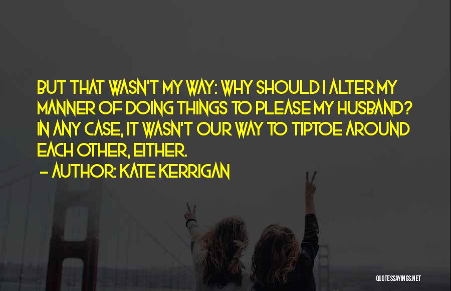 Doing Things My Way Quotes By Kate Kerrigan