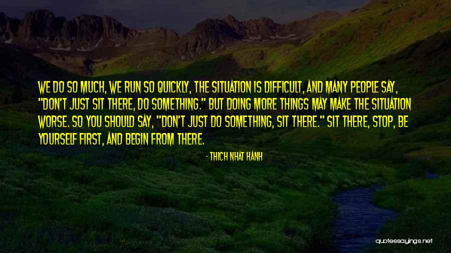 Doing Things Quickly Quotes By Thich Nhat Hanh Doing Things Quickly Quotes By Thich Nhat Hanh