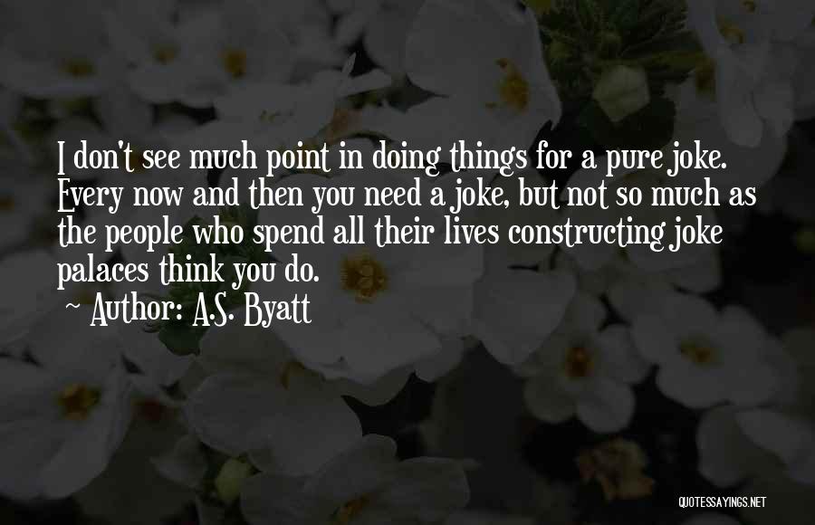 Doing Things Quotes By A.S. Byatt