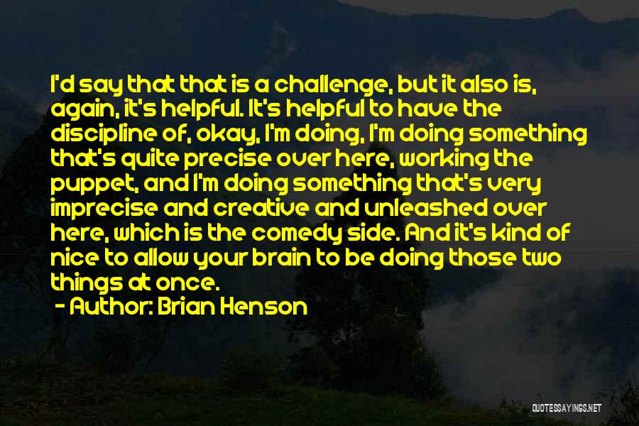 Doing Things Quotes By Brian Henson