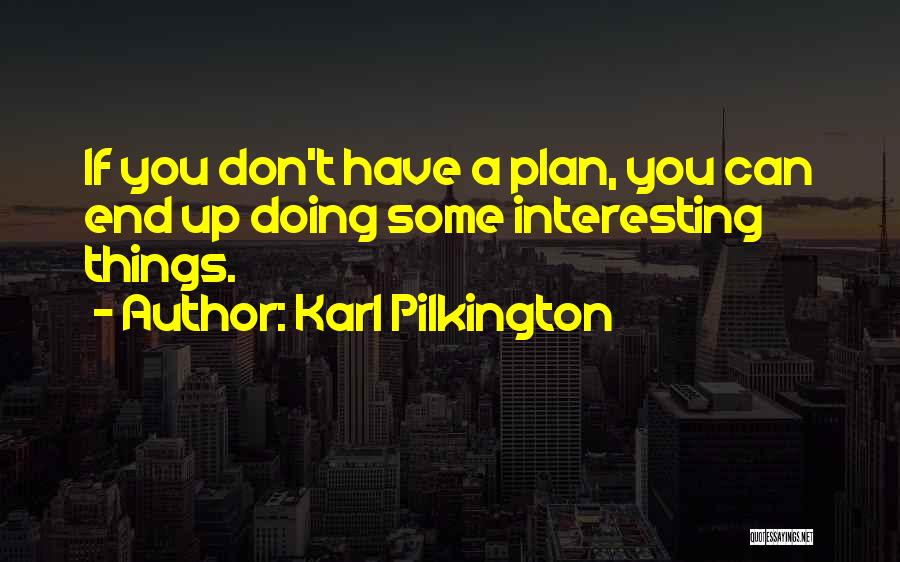 Doing Things Quotes By Karl Pilkington