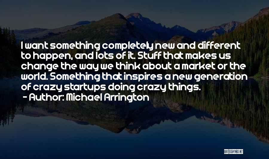 Doing Things Quotes By Michael Arrington