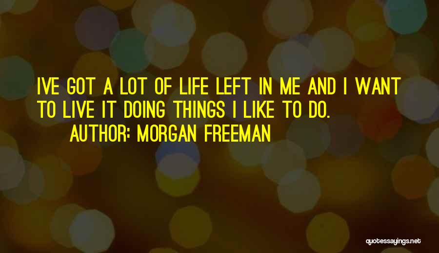 Doing Things Quotes By Morgan Freeman