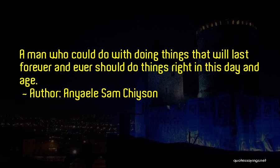 Doing Things Right Quotes By Anyaele Sam Chiyson