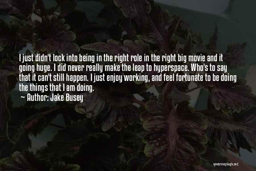 Doing Things Right Quotes By Jake Busey