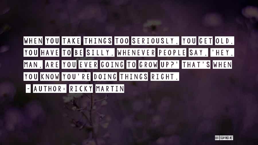 Doing Things Right Quotes By Ricky Martin