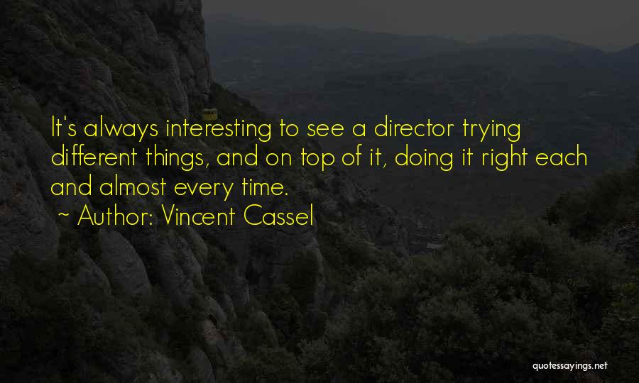 Doing Things Right Quotes By Vincent Cassel