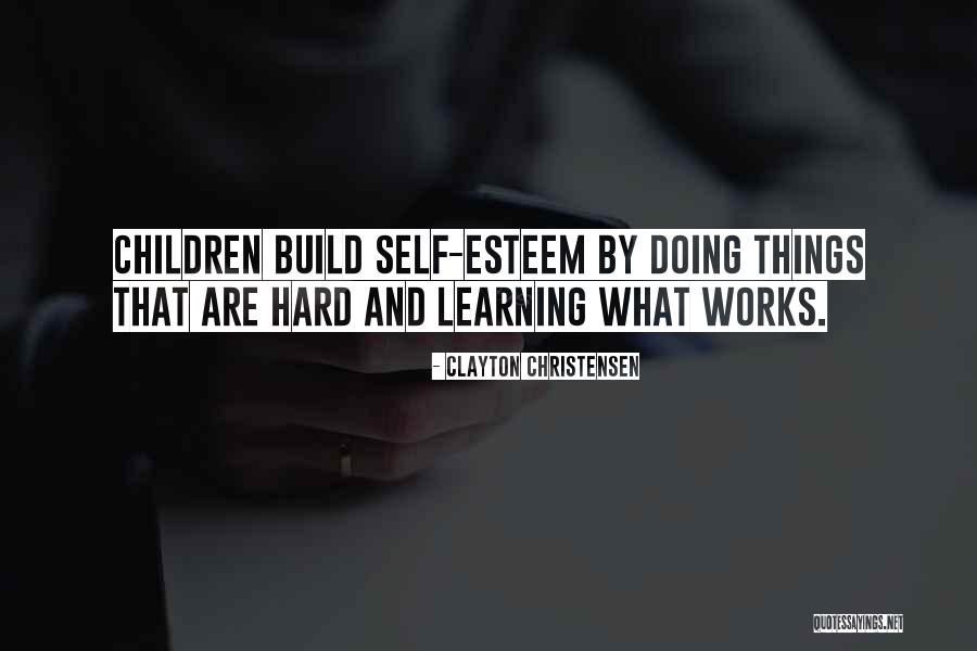 Doing Things That Are Hard Quotes By Clayton Christensen Doing Things That Are Hard Quotes By Clayton Christensen
