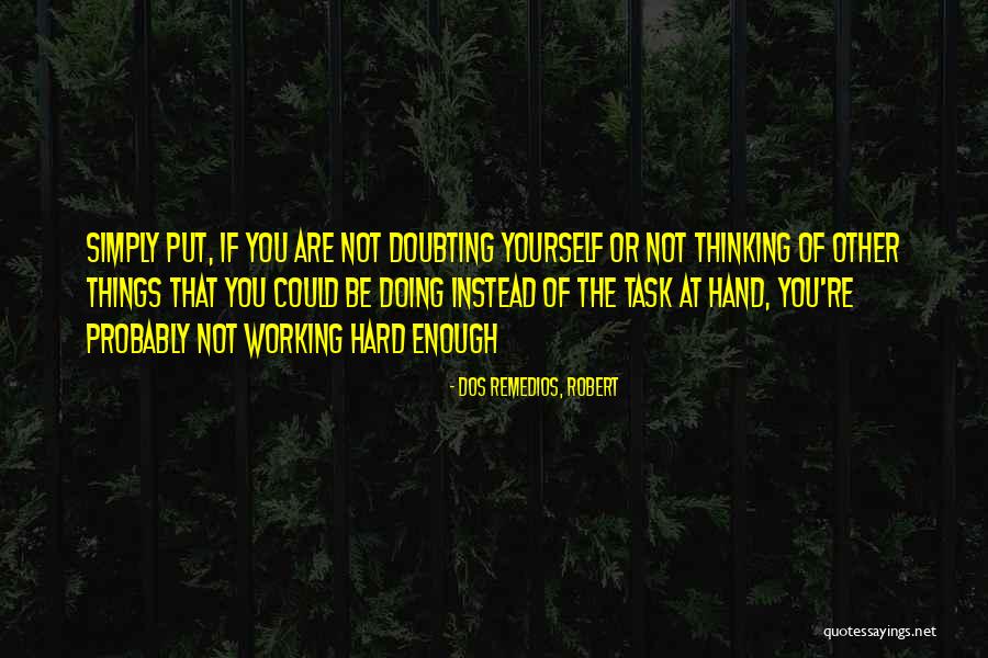 Doing Things That Are Hard Quotes By Dos Remedios, Robert