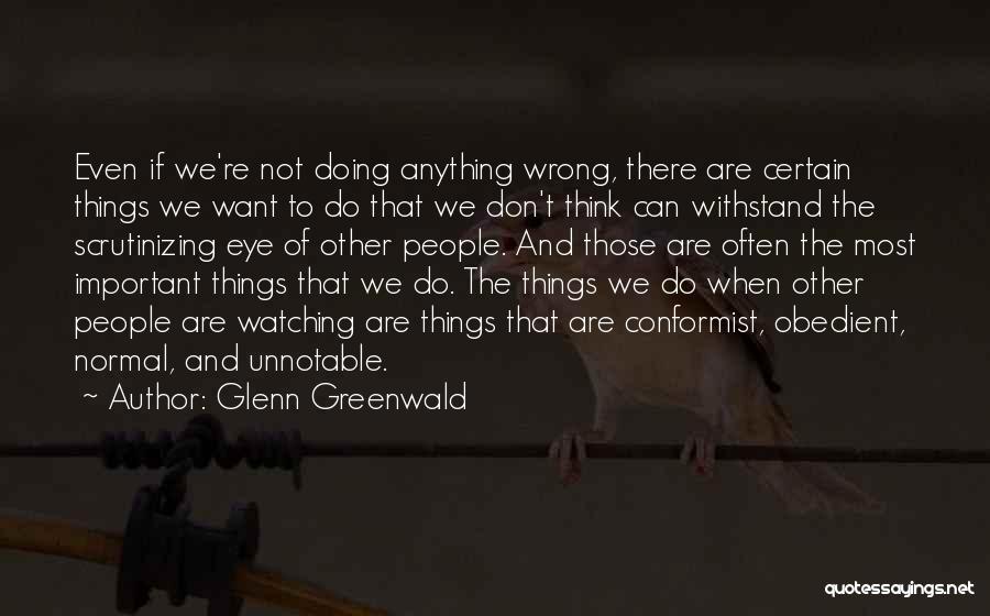 Doing Things That Are Wrong Quotes By Glenn Greenwald