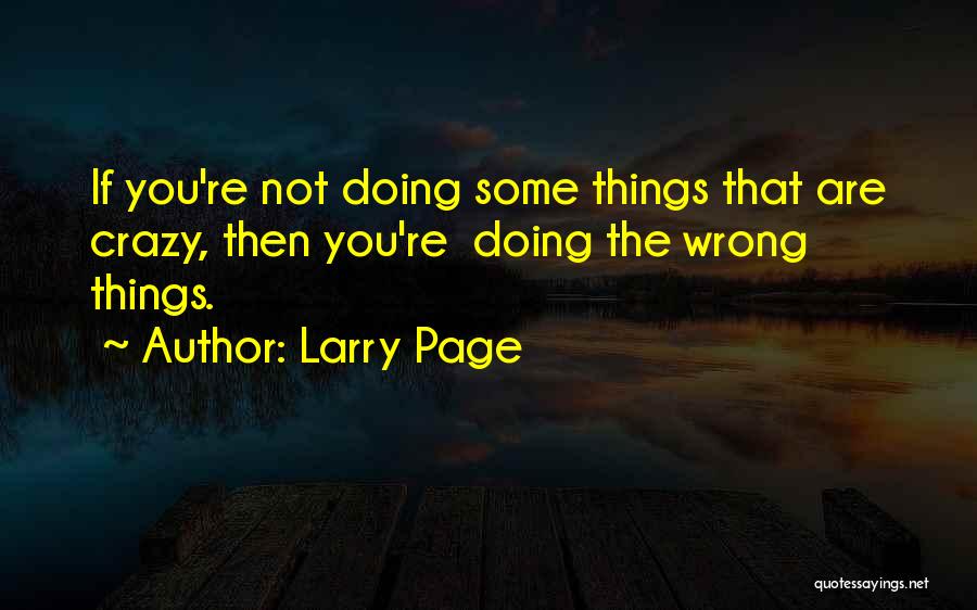 Doing Things That Are Wrong Quotes By Larry Page