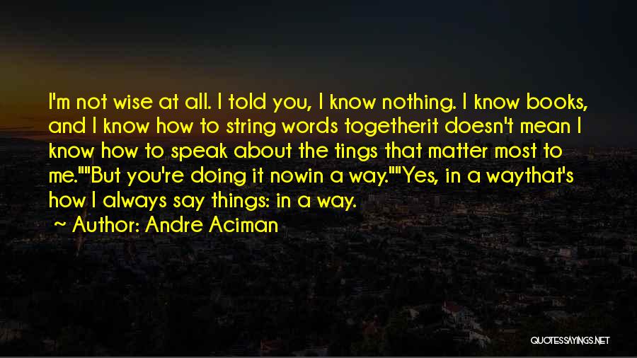 Doing Things That Matter Quotes By Andre Aciman