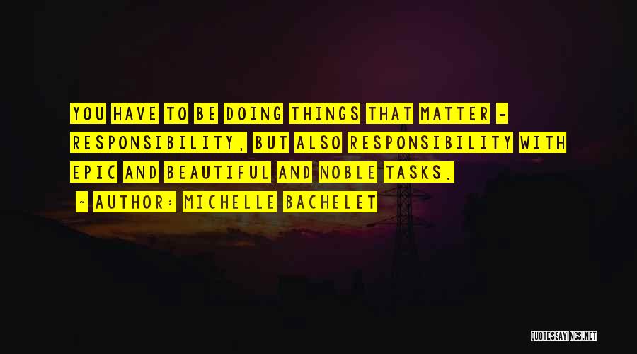 Doing Things That Matter Quotes By Michelle Bachelet