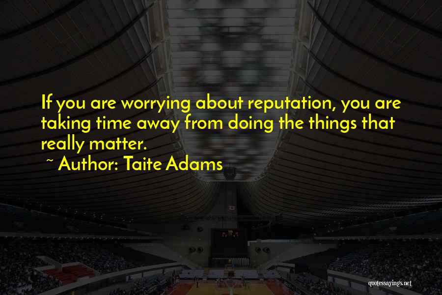 Doing Things That Matter Quotes By Taite Adams