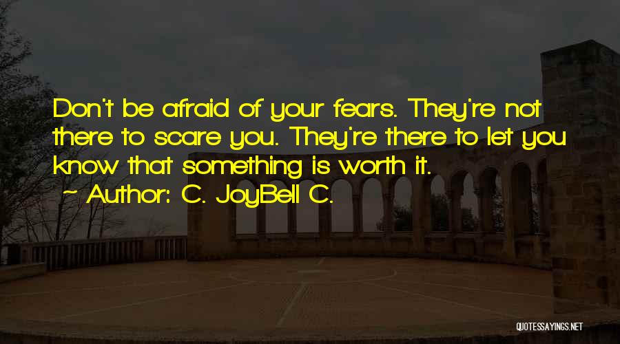 Doing Things That Scare You Quotes By C. JoyBell C.