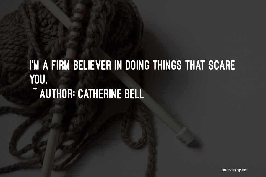 Doing Things That Scare You Quotes By Catherine Bell