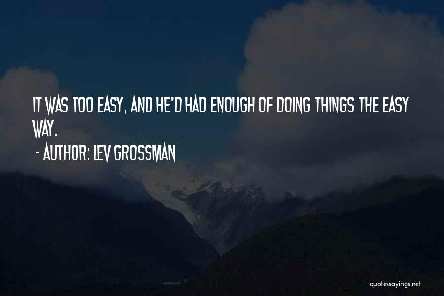 Doing Things The Easy Way Quotes By Lev Grossman