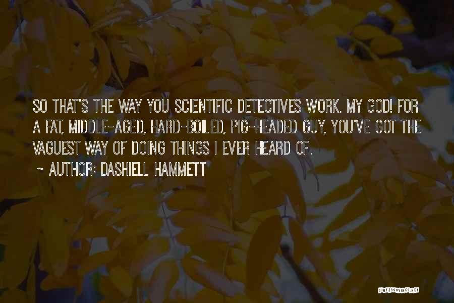 Doing Things The Hard Way Quotes By Dashiell Hammett