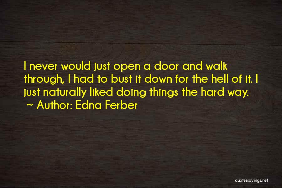 Doing Things The Hard Way Quotes By Edna Ferber