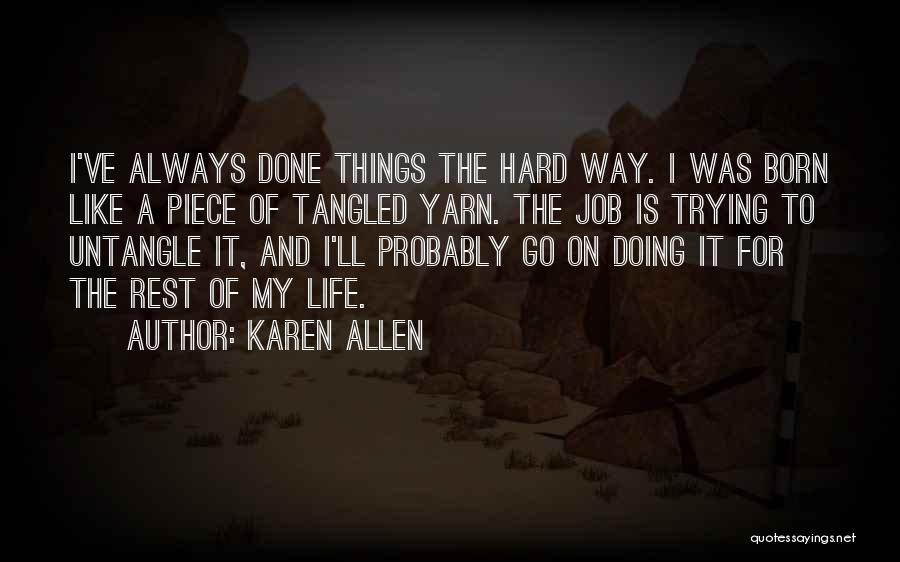 Doing Things The Hard Way Quotes By Karen Allen