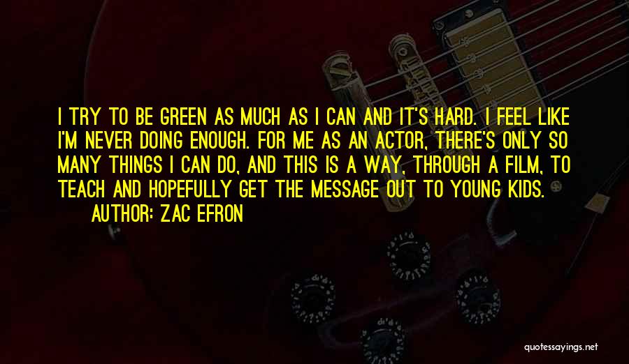 Doing Things The Hard Way Quotes By Zac Efron