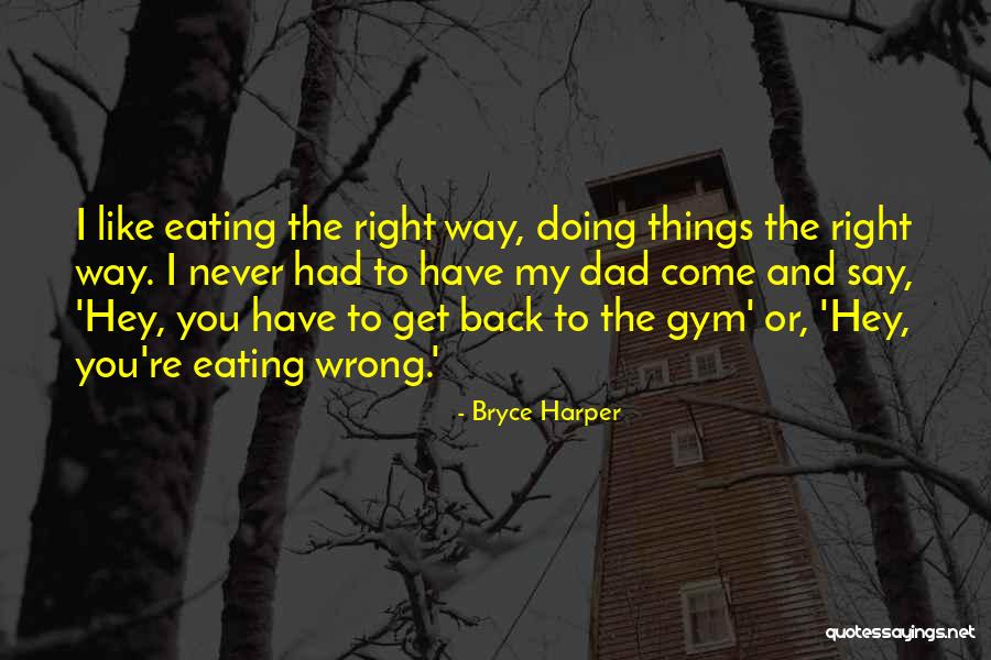 Doing Things The Right Way Quotes By Bryce Harper