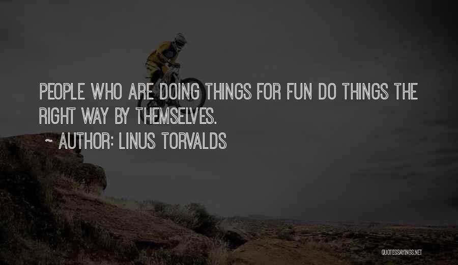 Doing Things The Right Way Quotes By Linus Torvalds