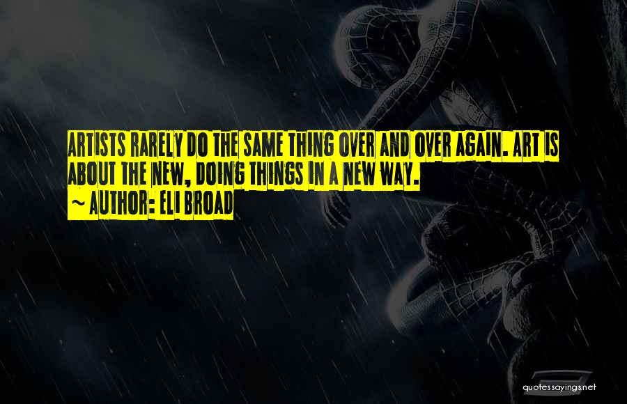 Doing Things The Same Way Quotes By Eli Broad