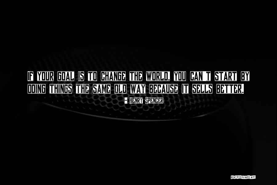 Doing Things The Same Way Quotes By Henry Spencer Doing Things The Same Way Quotes By Henry Spencer