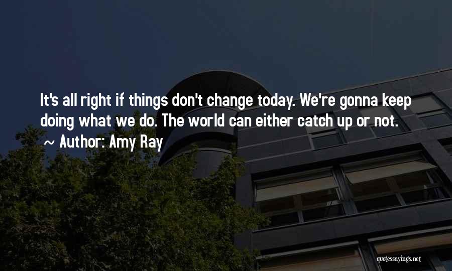 Doing Things Today Quotes By Amy Ray