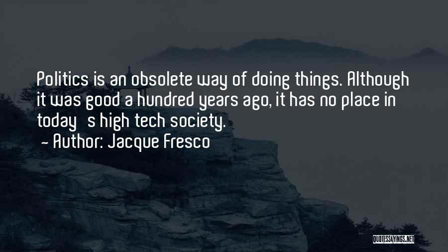 Doing Things Today Quotes By Jacque Fresco